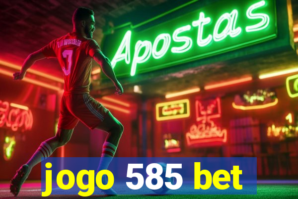 jogo 585 bet